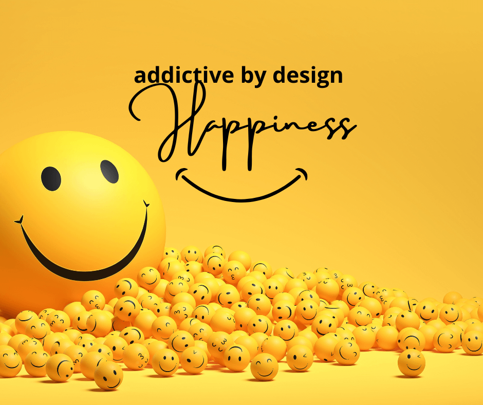 Addictive happiness in all circumstances